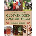کتاب The Ultimate Guide to Old-Fashioned Country Skills  اثر Abigail R. Gehring انتشارات Skyhorse