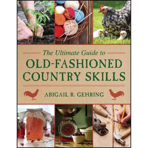 کتاب The Ultimate Guide to Old-Fashioned Country Skills  اثر Abigail R. Gehring انتشارات Skyhorse