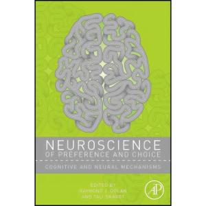 کتاب Neuroscience of Preference and Choice اثر Raymond J. Dolan and Tali Sharot انتشارات Academic Press
