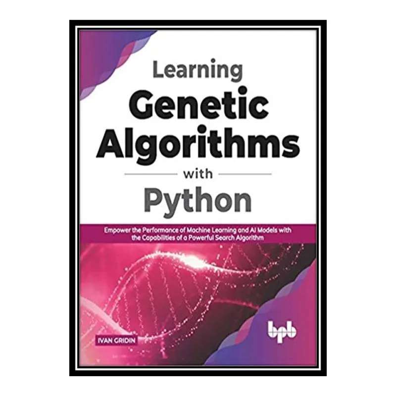 کتاب Learning Genetic Algorithms with Python اثر Ivan gridin انتشارات مؤلفین طلایی