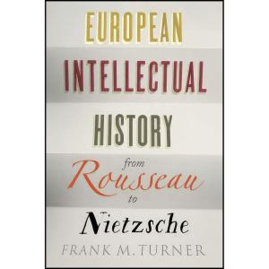 کتاب European Intellectual History from Rousseau to Nietzsche اثر Frank M. Turner and Richard A. Lofthouse انتشارات Yale University Press