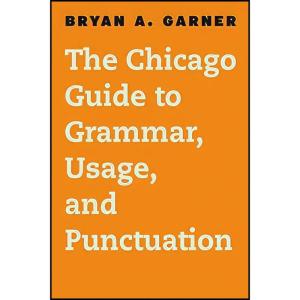 کتاب The Chicago Guide to Grammar, Usage, and Punctuation اثر Bryan A. Garner انتشارات University of Chicago Press