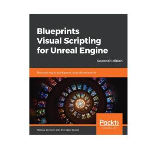 کتاب Blueprints Visual Scripting for Unreal Engine, 2nd Edition اثر Marcos Romero & Brenden Sewell انتشارات مؤلفین طلایی