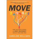 کتاب Move: How the New Science of Body Movement Can Set Your Mind Free اثر Caroline Williams انتشارات Hanover Square Press