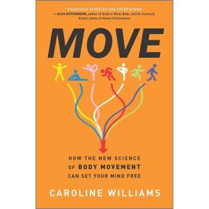 کتاب Move: How the New Science of Body Movement Can Set Your Mind Free اثر Caroline Williams انتشارات Hanover Square Press