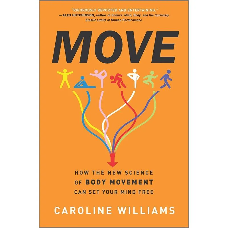 کتاب Move: How the New Science of Body Movement Can Set Your Mind Free اثر Caroline Williams انتشارات Hanover Square Press