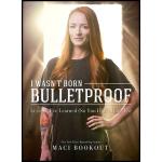 کتاب I Wasn,t Born Bulletproof اثر Maci Bookout انتشارات Post Hill Press